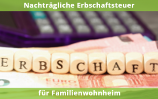 Nachträgliche Erbschaftsteuer bei Familienwohnheim