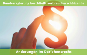 Bundesregierung beschließt verbraucherschützende Änderungen im Darlehensrecht